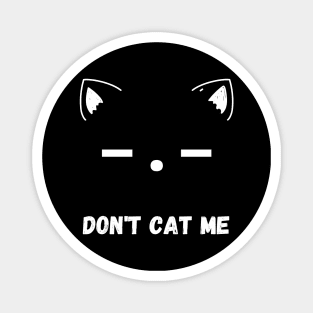 Don't Cat Me Magnet